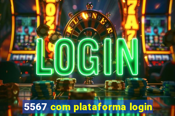 5567 com plataforma login